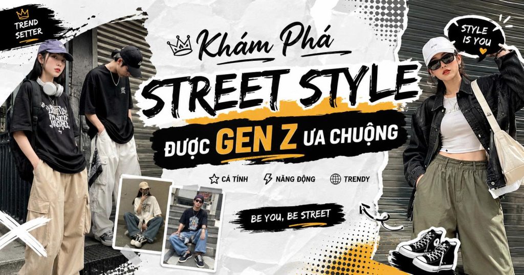 Khám Phá Phong Cách Street Style Được Gen Z Ưa Chuộng